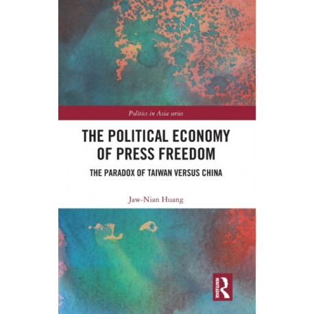 The Political Economy of Press Freedom: The Paradox of Taiwan versus China