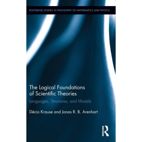 The Logical Foundations of Scientific Theories: Languages, Structures, and Models