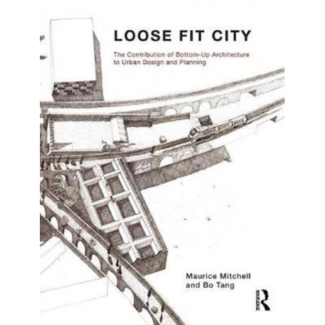 Loose Fit City: The Contribution of Bottom-Up Architecture to Urban Design and Planning