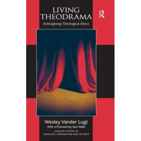 Living Theodrama: Reimagining Theological Ethics