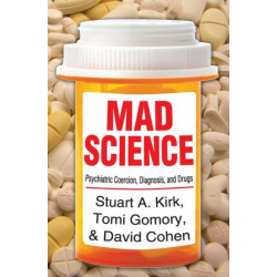 Mad Science: Psychiatric Coercion, Diagnosis, and Drugs