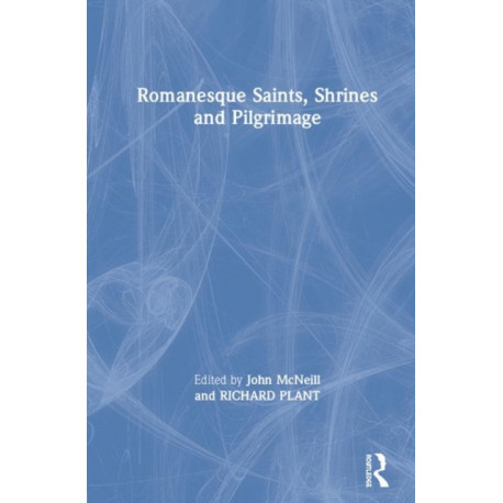 Romanesque Saints, Shrines, and Pilgrimage