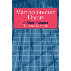Macroeconomic Theory: A Short Course: A Short Course