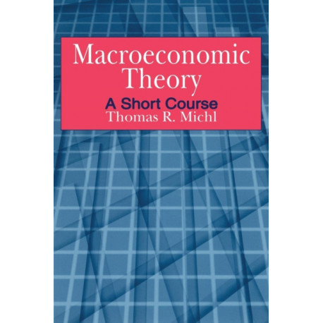 Macroeconomic Theory: A Short Course: A Short Course