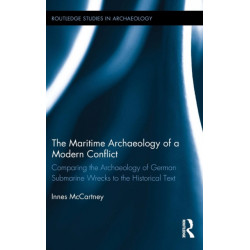 The Maritime Archaeology of a Modern Conflict: Comparing the Archaeology of German Submarine Wrecks to the Historical Text