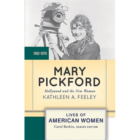 Mary Pickford: Hollywood and the New Woman