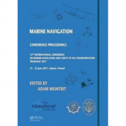 Marine Navigation: Proceedings of the 12th International Conference on Marine Navigation and Safety of Sea Transportation (TransNav 2017), June 21-23, 2017, Gdynia, Poland