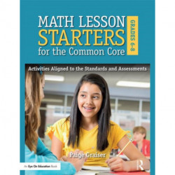 Math Lesson Starters for the Common Core, Grades 6-8: Activities Aligned to the Standards and Assessments