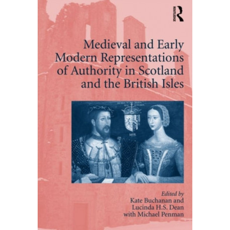 Medieval and Early Modern Representations of Authority in Scotland and the British Isles