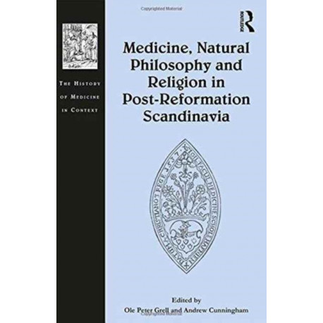Medicine, Natural Philosophy and Religion in Post-Reformation Scandinavia