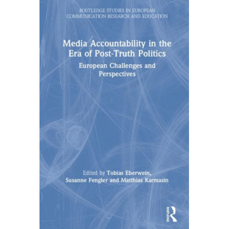 Media Accountability in the Era of Post-Truth Politics: European Challenges and Perspectives