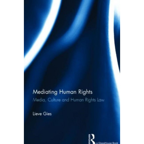 Mediating Human Rights: Media, Culture and Human Rights Law
