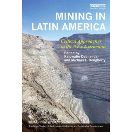 Mining in Latin America: Critical Approaches to the New Extraction
