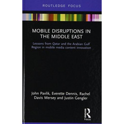 Mobile Disruptions in the Middle East: Lessons from Qatar and the Arabian Gulf Region in mobile media content innovation