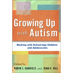 Growing Up with Autism: Working with School-Age Children and Adolescents