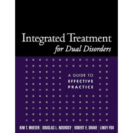 Integrated Treatment for Dual Disorders: A Guide to Effective Practice