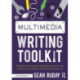 The Multimedia Writing Toolkit: Helping Students Incorporate Graphics and Videos for Authentic Purposes, Grades 3–8