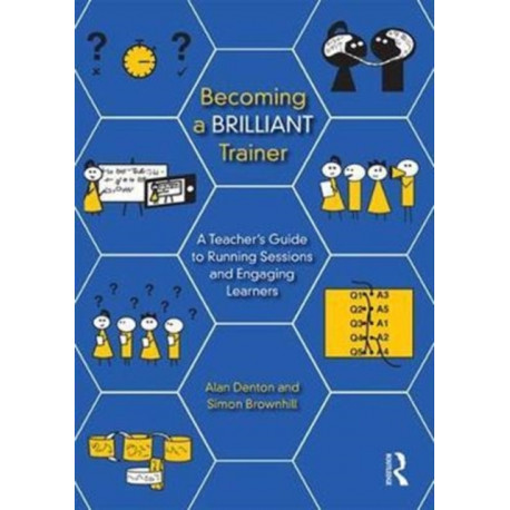 Becoming a Brilliant Trainer: A Teacher’s Guide to Running Sessions and Engaging Learners