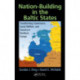 Nation-Building in the Baltic States: Transforming Governance, Social Welfare, and Security in Northern Europe