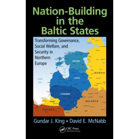 Nation-Building in the Baltic States: Transforming Governance, Social Welfare, and Security in Northern Europe