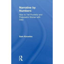 Narrative by Numbers: How to Tell Powerful and Purposeful Stories with Data