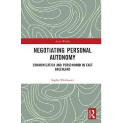 Negotiating Personal Autonomy: Communication and Personhood in East Greenland