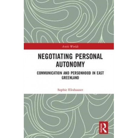 Negotiating Personal Autonomy: Communication and Personhood in East Greenland