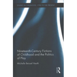 Nineteenth-Century Fictions of Childhood and the Politics of Play