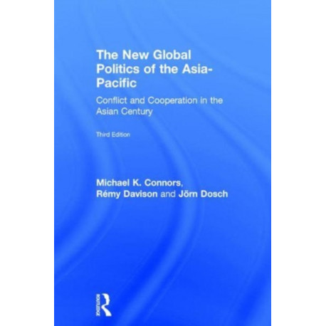 The New Global Politics of the Asia-Pacific: Conflict and Cooperation in the Asian Century