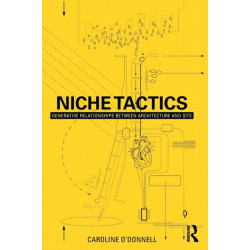 Niche Tactics: Generative Relationships Between Architecture and Site