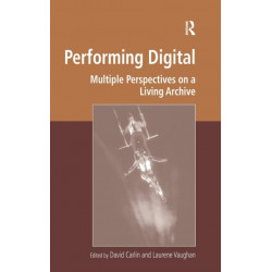 Performing Digital: Multiple Perspectives on a Living Archive