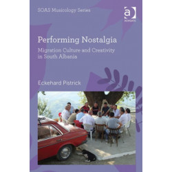 Performing Nostalgia: Migration Culture and Creativity in South Albania