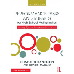 Performance Tasks and Rubrics for High School Mathematics: Meeting Rigorous Standards and Assessments