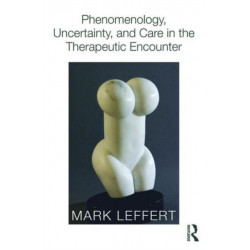 Phenomenology, Uncertainty, and Care in the Therapeutic Encounter
