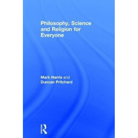 Philosophy, Science and Religion for Everyone