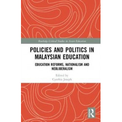 Policies and Politics in Malaysian Education: Education Reforms, Nationalism and Neoliberalism