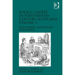 Police Courts in Nineteenth-Century Scotland, Volume 2: Boundaries, Behaviours and Bodies