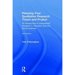Planning Your Qualitative Research Thesis and Project: An Introduction to Interpretivist Research in Education and the Social Sciences