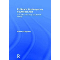 Politics in Contemporary Southeast Asia: Authority, Democracy and Political Change