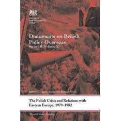 The Polish Crisis and Relations with Eastern Europe, 1979-1982: Documents on British Policy Overseas, Series III, Volume X