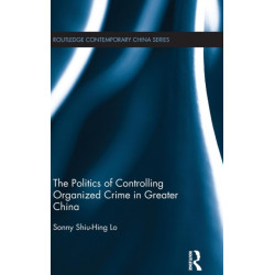 The Politics of Controlling Organized Crime in Greater China