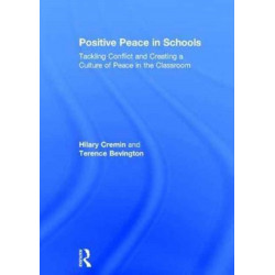 Positive Peace in Schools: Tackling Conflict and Creating a Culture of Peace in the Classroom