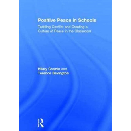 Positive Peace in Schools: Tackling Conflict and Creating a Culture of Peace in the Classroom