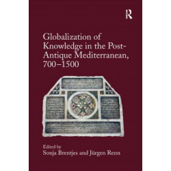 Globalization of Knowledge in the Post-Antique Mediterranean, 700-1500