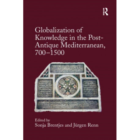 Globalization of Knowledge in the Post-Antique Mediterranean, 700-1500