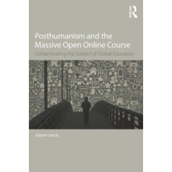 Posthumanism and the Massive Open Online Course: Contaminating the Subject of Global Education