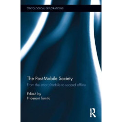 The Post-Mobile Society: From the Smart/Mobile to Second Offline