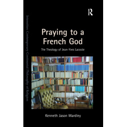 Praying to a French God: The Theology of Jean-Yves Lacoste
