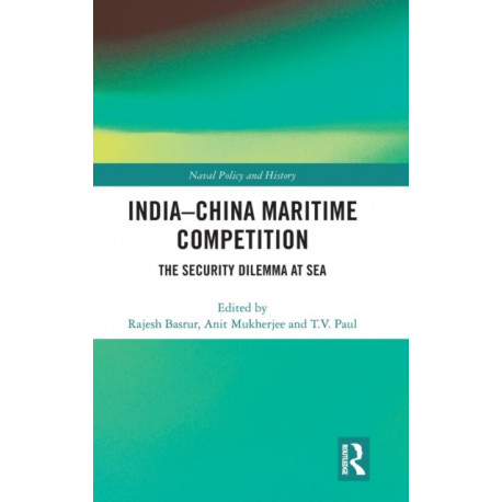 India-China Maritime Competition: The Security Dilemma at Sea