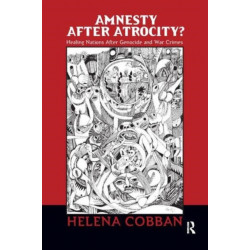 Amnesty After Atrocity?: Healing Nations After Genocide and War Crimes